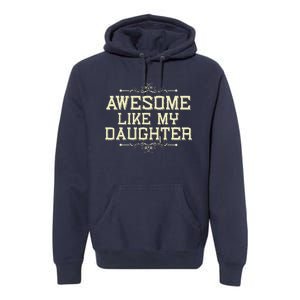 Awesome Like My Daughters Mom Dad Funny Premium Hoodie