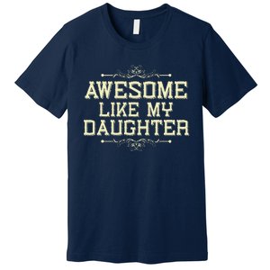 Awesome Like My Daughters Mom Dad Funny Premium T-Shirt