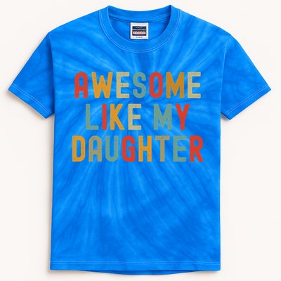 Awesome Like My Daughter Vintage FatherS Day Retro Gift Kids Tie-Dye T-Shirt