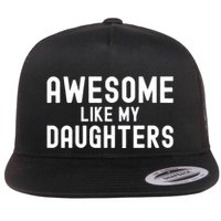 Awesome Like My Daughters | Fathers Day Dad And Daughter Flat Bill Trucker Hat