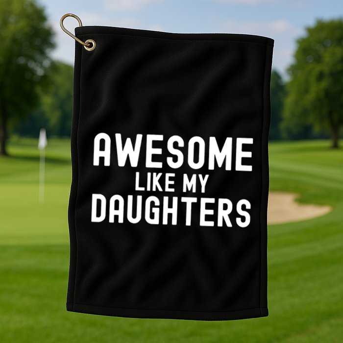 Awesome Like My Daughters | Fathers Day Dad And Daughter Golf Towel