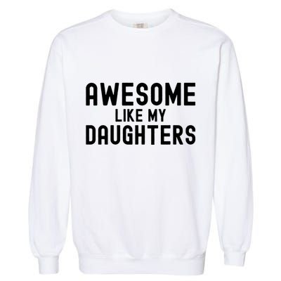 Awesome Like My Daughters | Fathers Day Dad And Daughter Garment-Dyed Sweatshirt