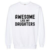 Awesome Like My Daughters | Fathers Day Dad And Daughter Garment-Dyed Sweatshirt