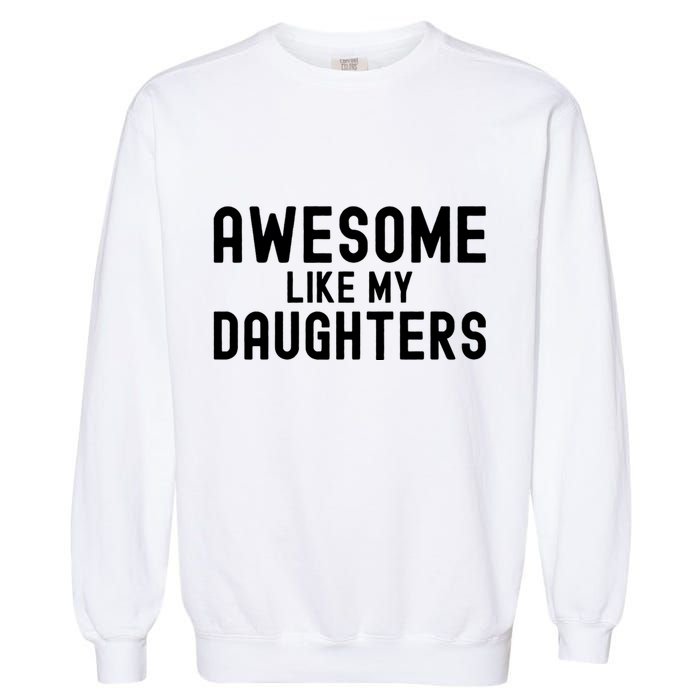 Awesome Like My Daughters | Fathers Day Dad And Daughter Garment-Dyed Sweatshirt