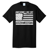 Awesome Like My Youngest Daughter MotherS Day FatherS Day Tall T-Shirt