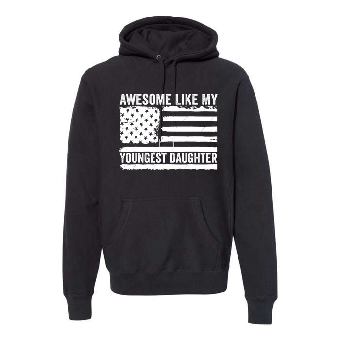 Awesome Like My Youngest Daughter MotherS Day FatherS Day Premium Hoodie