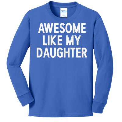 Awesome Like My Daughter Gifts Dad Joke Kids Long Sleeve Shirt