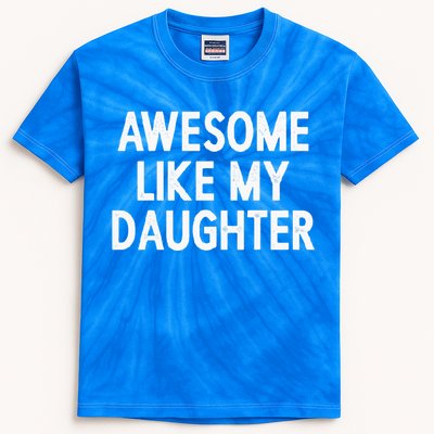 Awesome Like My Daughter Gifts Dad Joke Kids Tie-Dye T-Shirt