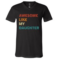 Awesome Like My Daughter Funny Fathers Day V-Neck T-Shirt