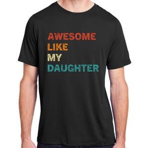 Awesome Like My Daughter Funny Fathers Day Adult ChromaSoft Performance T-Shirt