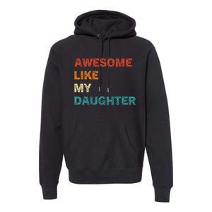 Awesome Like My Daughter Funny Fathers Day Premium Hoodie