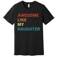 Awesome Like My Daughter Funny Fathers Day Premium T-Shirt