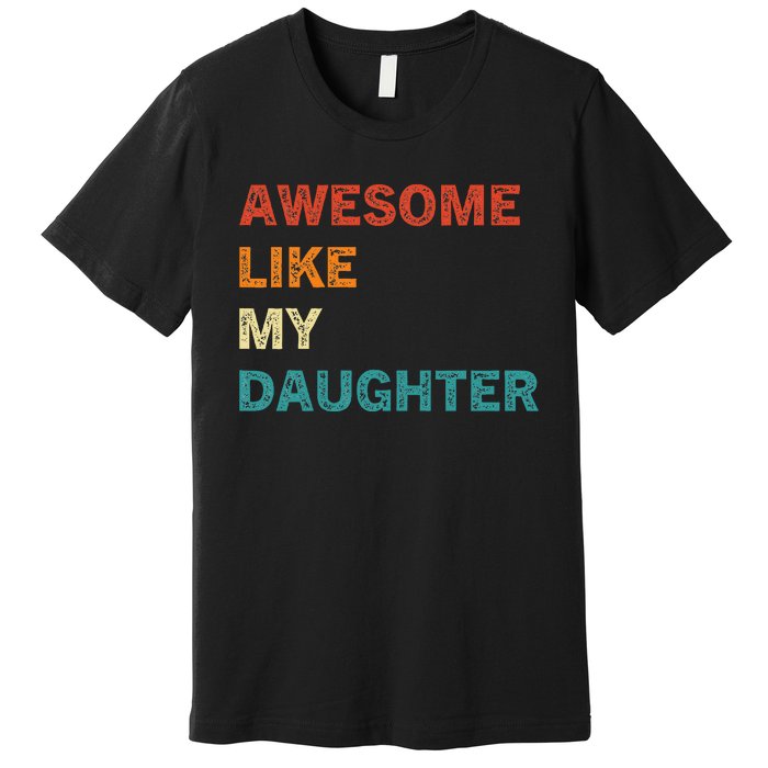 Awesome Like My Daughter Funny Fathers Day Premium T-Shirt