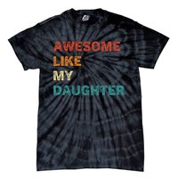 Awesome Like My Daughter Funny Fathers Day Tie-Dye T-Shirt