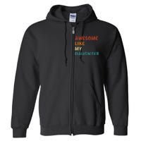 Awesome Like My Daughter Funny Fathers Day Full Zip Hoodie