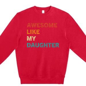 Awesome Like My Daughter Funny Fathers Day Premium Crewneck Sweatshirt