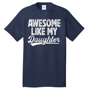 Awesome Like My Daughter Fathers Day From Daughter Dad Tall T-Shirt