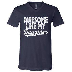 Awesome Like My Daughter Fathers Day From Daughter Dad V-Neck T-Shirt