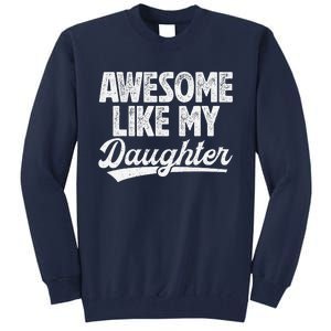 Awesome Like My Daughter Fathers Day From Daughter Dad Tall Sweatshirt