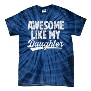 Awesome Like My Daughter Fathers Day From Daughter Dad Tie-Dye T-Shirt