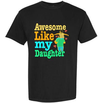 Awesome Like My Daughter Happy Dad Funny Dad Garment-Dyed Heavyweight T-Shirt