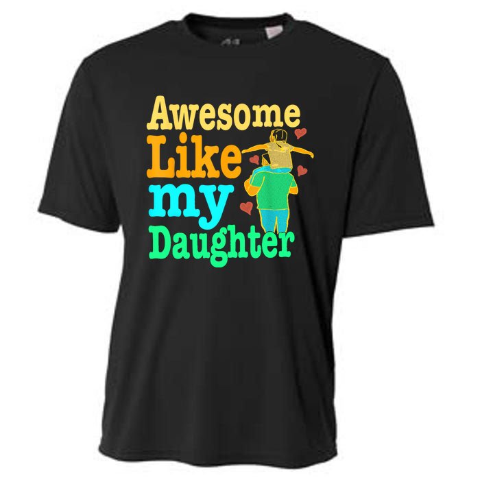 Awesome Like My Daughter Happy Dad Funny Dad Cooling Performance Crew T-Shirt