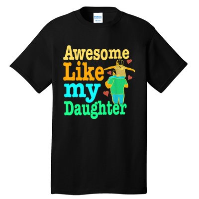 Awesome Like My Daughter Happy Dad Funny Dad Tall T-Shirt