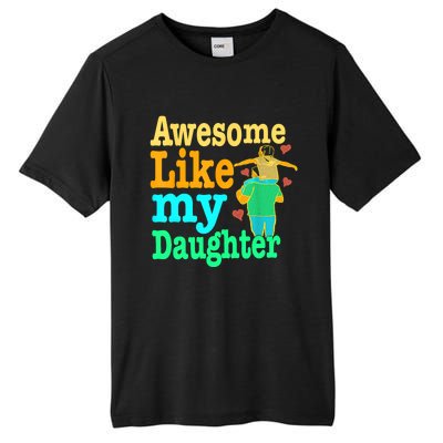 Awesome Like My Daughter Happy Dad Funny Dad Tall Fusion ChromaSoft Performance T-Shirt