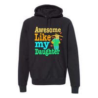 Awesome Like My Daughter Happy Dad Funny Dad Premium Hoodie