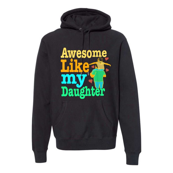 Awesome Like My Daughter Happy Dad Funny Dad Premium Hoodie