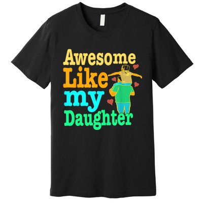 Awesome Like My Daughter Happy Dad Funny Dad Premium T-Shirt