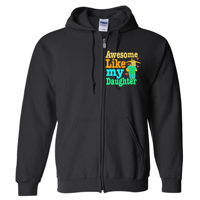 Awesome Like My Daughter Happy Dad Funny Dad Full Zip Hoodie