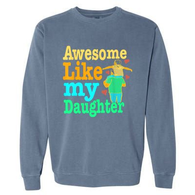 Awesome Like My Daughter Happy Dad Funny Dad Garment-Dyed Sweatshirt