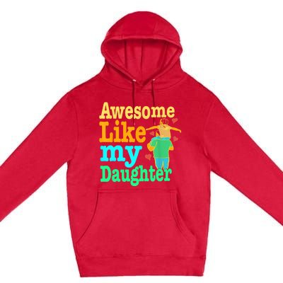 Awesome Like My Daughter Happy Dad Funny Dad Premium Pullover Hoodie