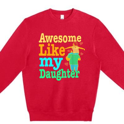 Awesome Like My Daughter Happy Dad Funny Dad Premium Crewneck Sweatshirt