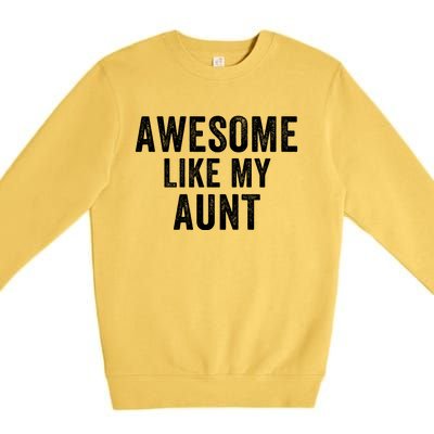 Awesome Like My Aunt Funny Aunt Jokes Aunt Humor Best Aunt Ever Cool Aunt Premium Crewneck Sweatshirt