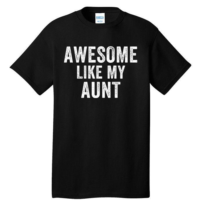 Awesome Like My Aunt Funny Aunt Jokes Aunt Humor Best Aunt Ever Cool Aunt Tall T-Shirt