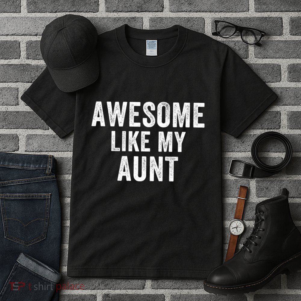 Awesome Like My Aunt Funny Aunt Jokes Aunt Humor Best Aunt Ever Cool Aunt Tall T-Shirt