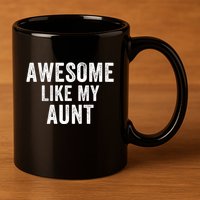 Awesome Like My Aunt Funny Aunt Jokes Aunt Humor Best Aunt Ever Cool Aunt 11oz C Handle Ceramic Mug
