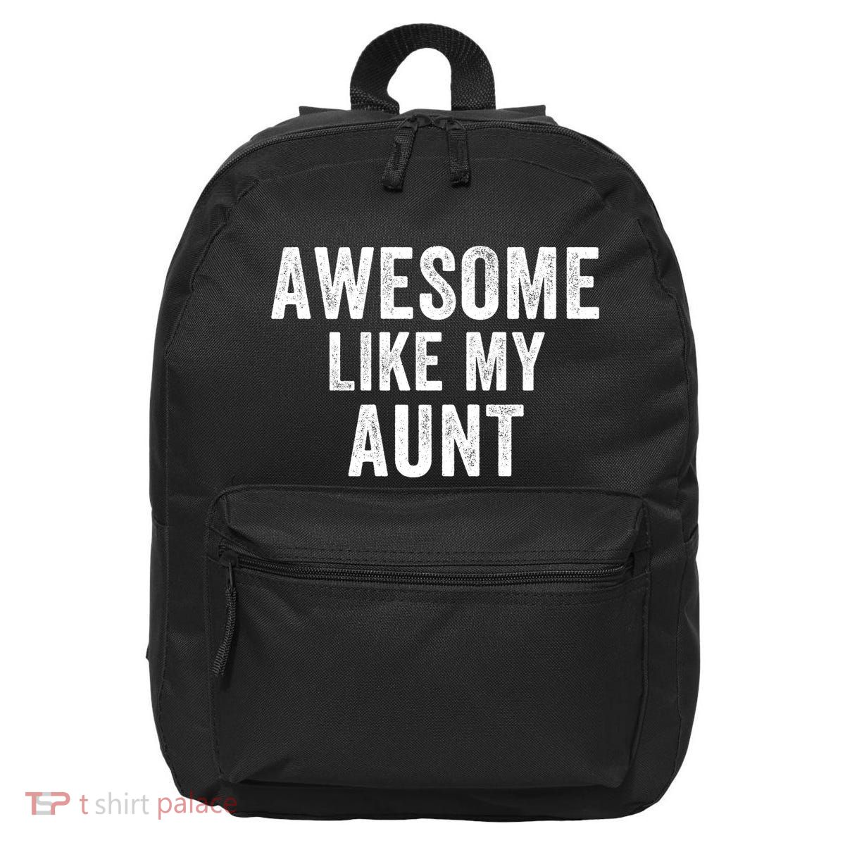 Awesome Like My Aunt Funny Aunt Jokes Aunt Humor Best Aunt Ever Cool Aunt 16 in Basic Backpack