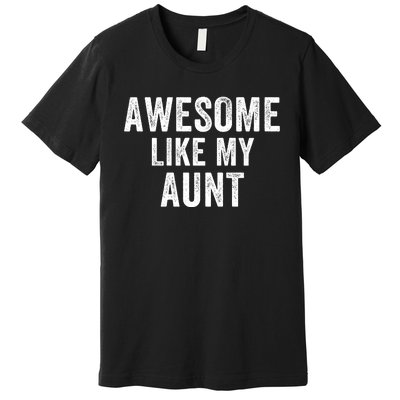 Awesome Like My Aunt Funny Aunt Jokes Aunt Humor Best Aunt Ever Cool Aunt Premium T-Shirt