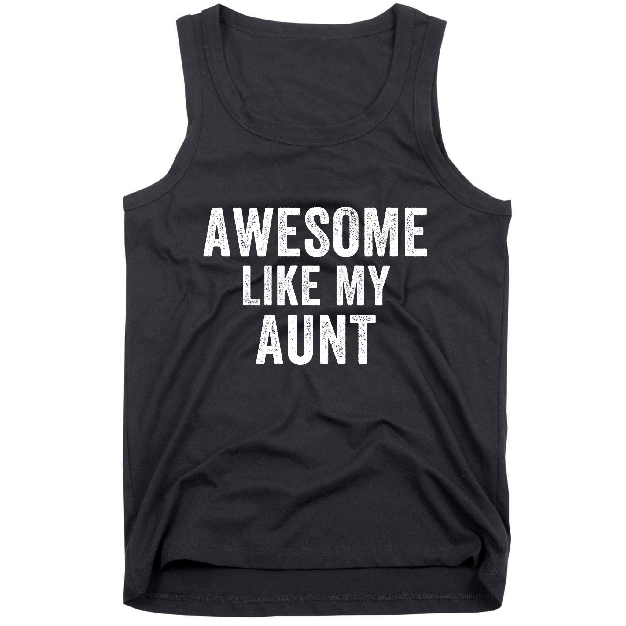 Awesome Like My Aunt Funny Aunt Jokes Aunt Humor Best Aunt Ever Cool Aunt Tank Top