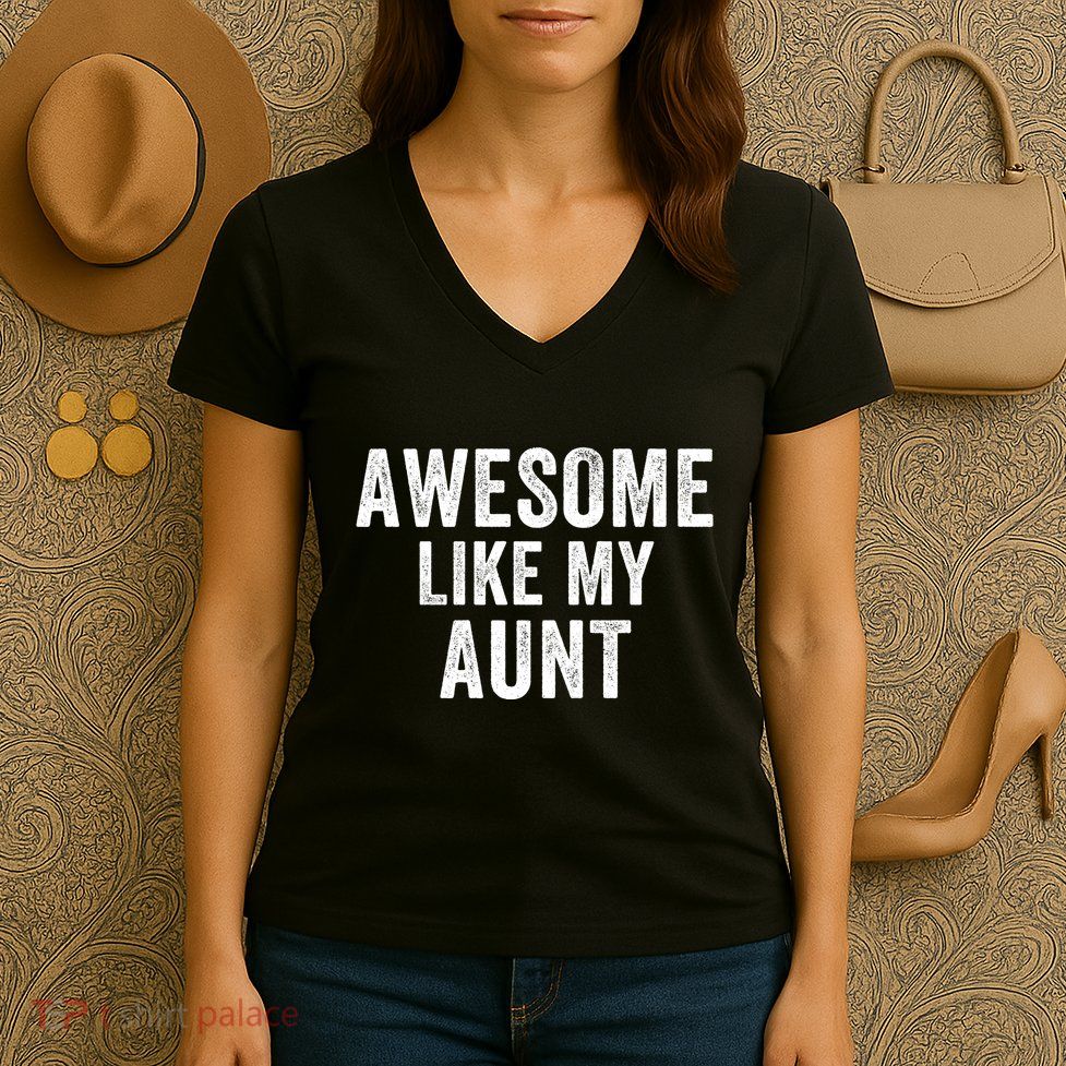 Awesome Like My Aunt Funny Aunt Jokes Aunt Humor Best Aunt Ever Cool Aunt Women's V-Neck T-Shirt