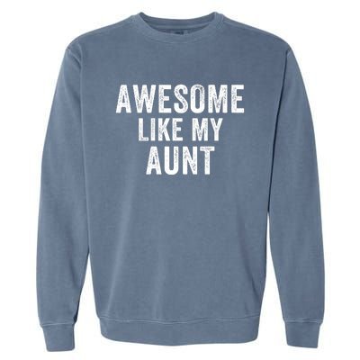 Awesome Like My Aunt Funny Aunt Jokes Aunt Humor Best Aunt Ever Cool Aunt Garment-Dyed Sweatshirt