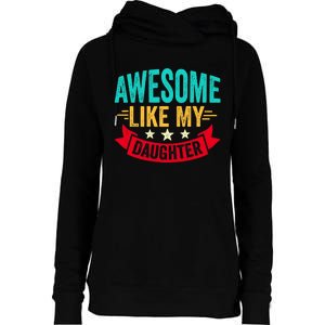 Awesome Like My Daughter Dad Funny Fathers Day Womens Funnel Neck Pullover Hood