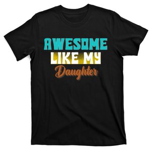 Awesome Like My Daughter Dad Parents Day FatherS Day T-Shirt