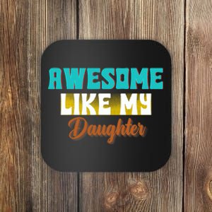 Awesome Like My Daughter Dad Parents Day FatherS Day Coaster