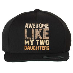 Awesome Like My Two Daughters Fathers Day Funny Dad Sayings Cute Gift Wool Snapback Cap