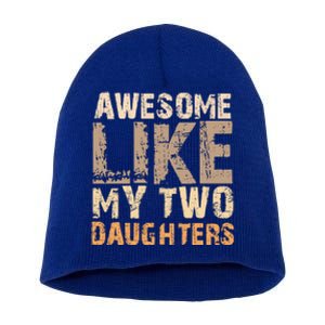 Awesome Like My Two Daughters Fathers Day Funny Dad Sayings Cute Gift Short Acrylic Beanie