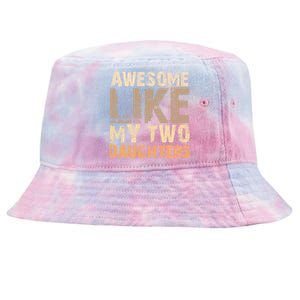 Awesome Like My Two Daughters Fathers Day Funny Dad Sayings Cute Gift Tie-Dyed Bucket Hat